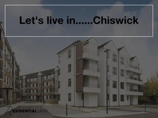 Let's live in......Chiswick
 