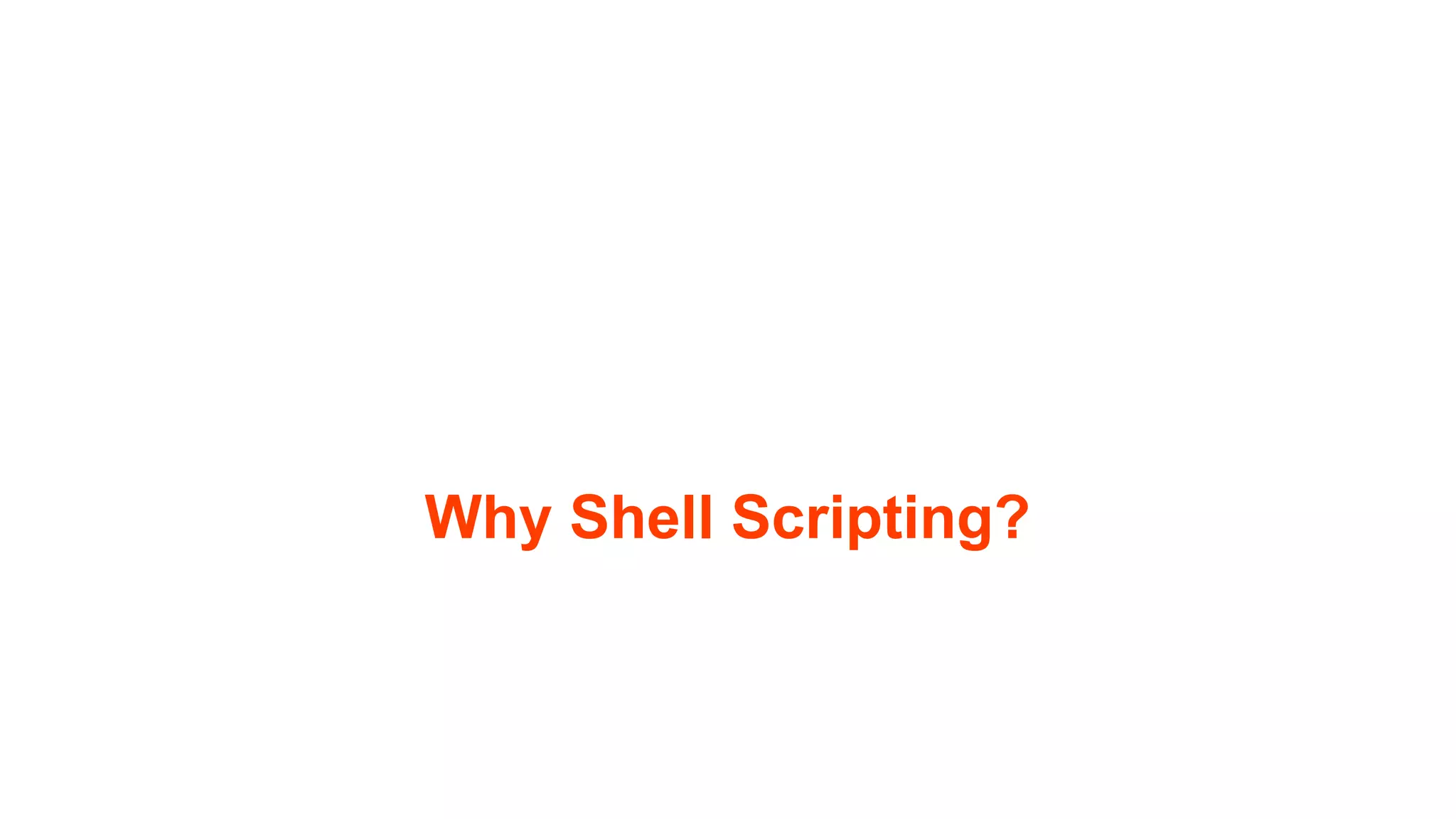 Why Shell Scripting? 