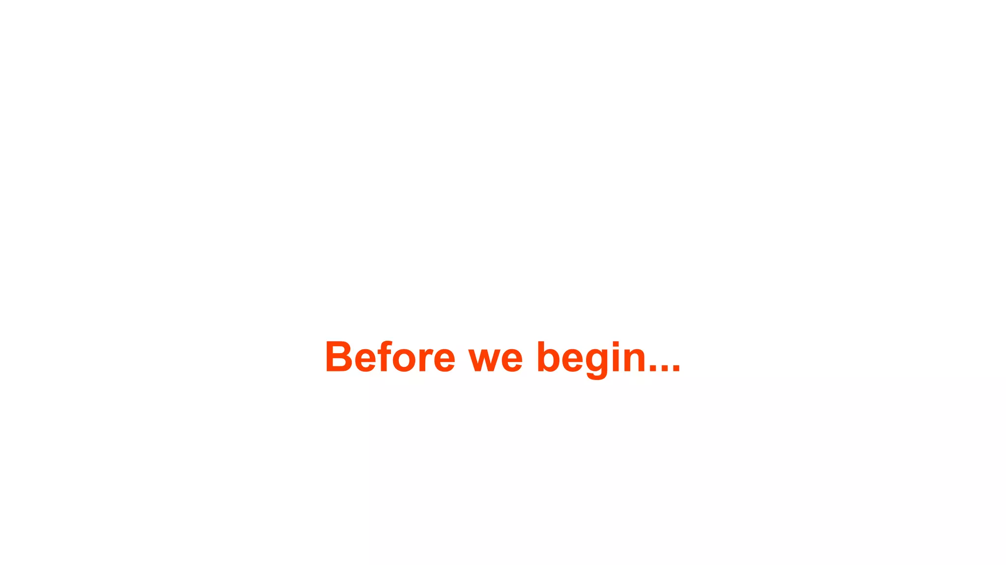 Before we begin... 
