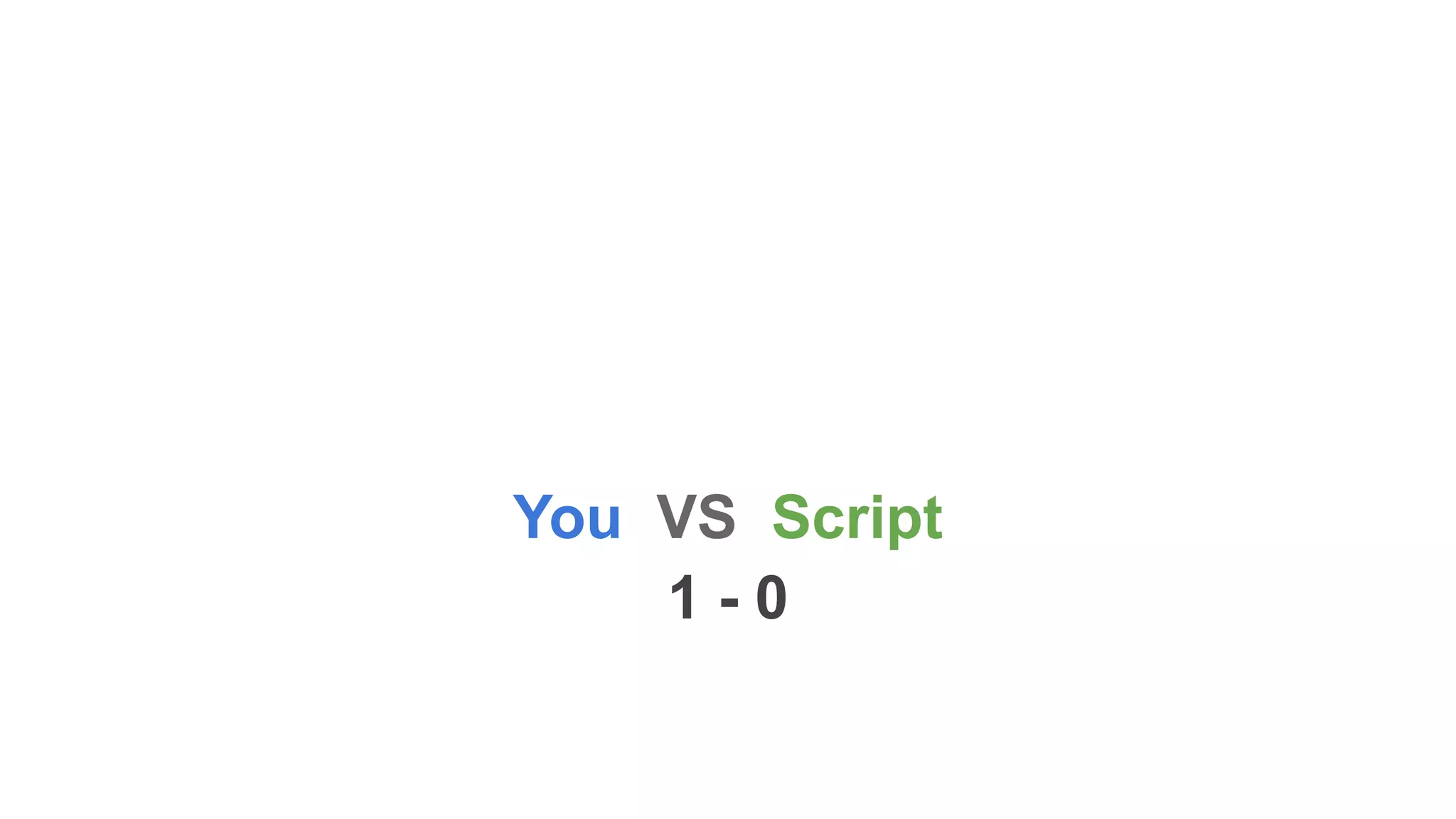 You VS Script 1 - 0 