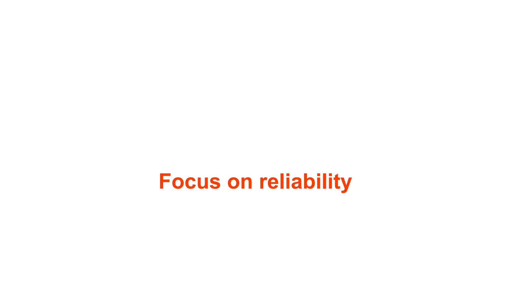 Focus on reliability 