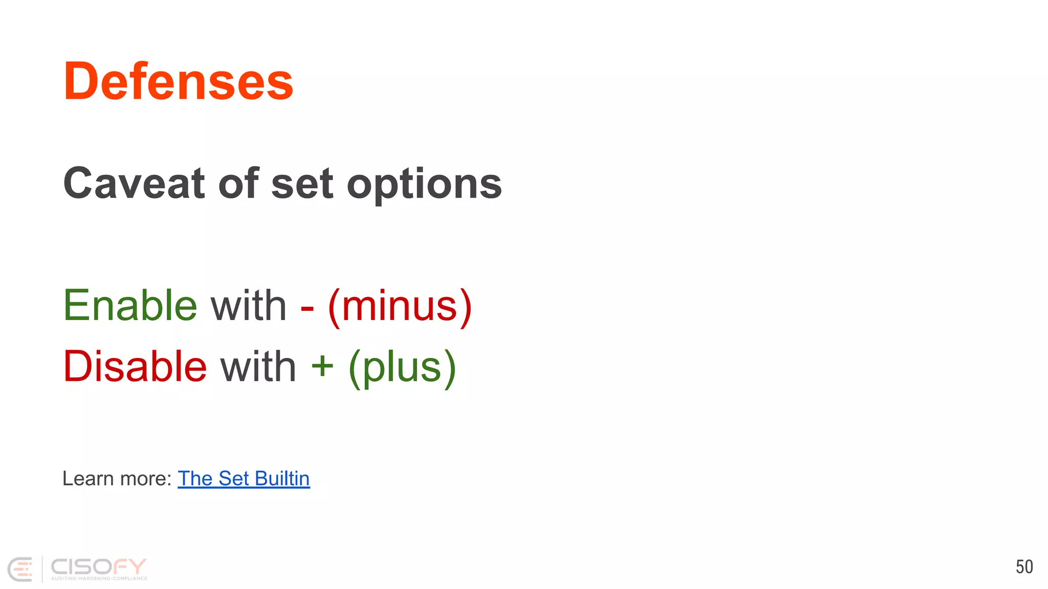 Defenses Caveat of set options Enable with - (minus) Disable with + (plus) Learn more: The Set Builtin 50 