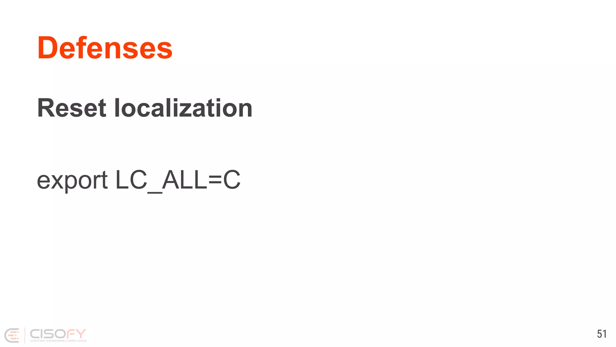 Defenses Reset localization export LC_ALL=C 51 