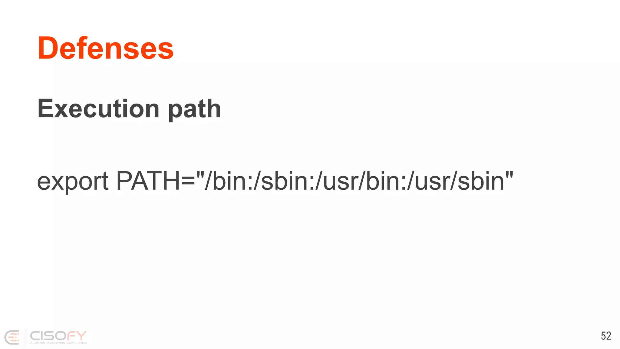 Defenses Execution path export PATH="/bin:/sbin:/usr/bin:/usr/sbin" 52 