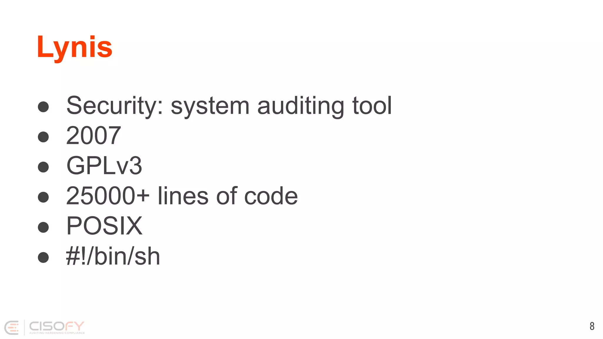 Lynis ● Security: system auditing tool ● 2007 ● GPLv3 ● 25000+ lines of code ● POSIX ● #!/bin/sh 8 