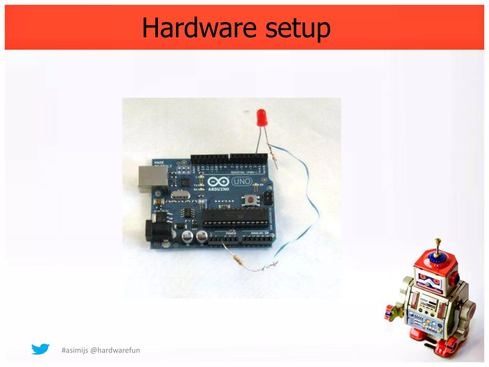 Hardware setup




#asimijs @hardwarefun
 