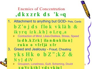 Enemies of Concentration ,dkxzrk ds 'k=q <ul><li>Attachment to anything but GOD-  Pets, Cards </li></ul><ul><li>bZ'oj ds f...