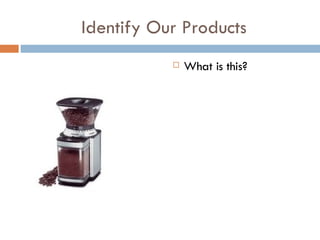 Identify Our Products What is this? 