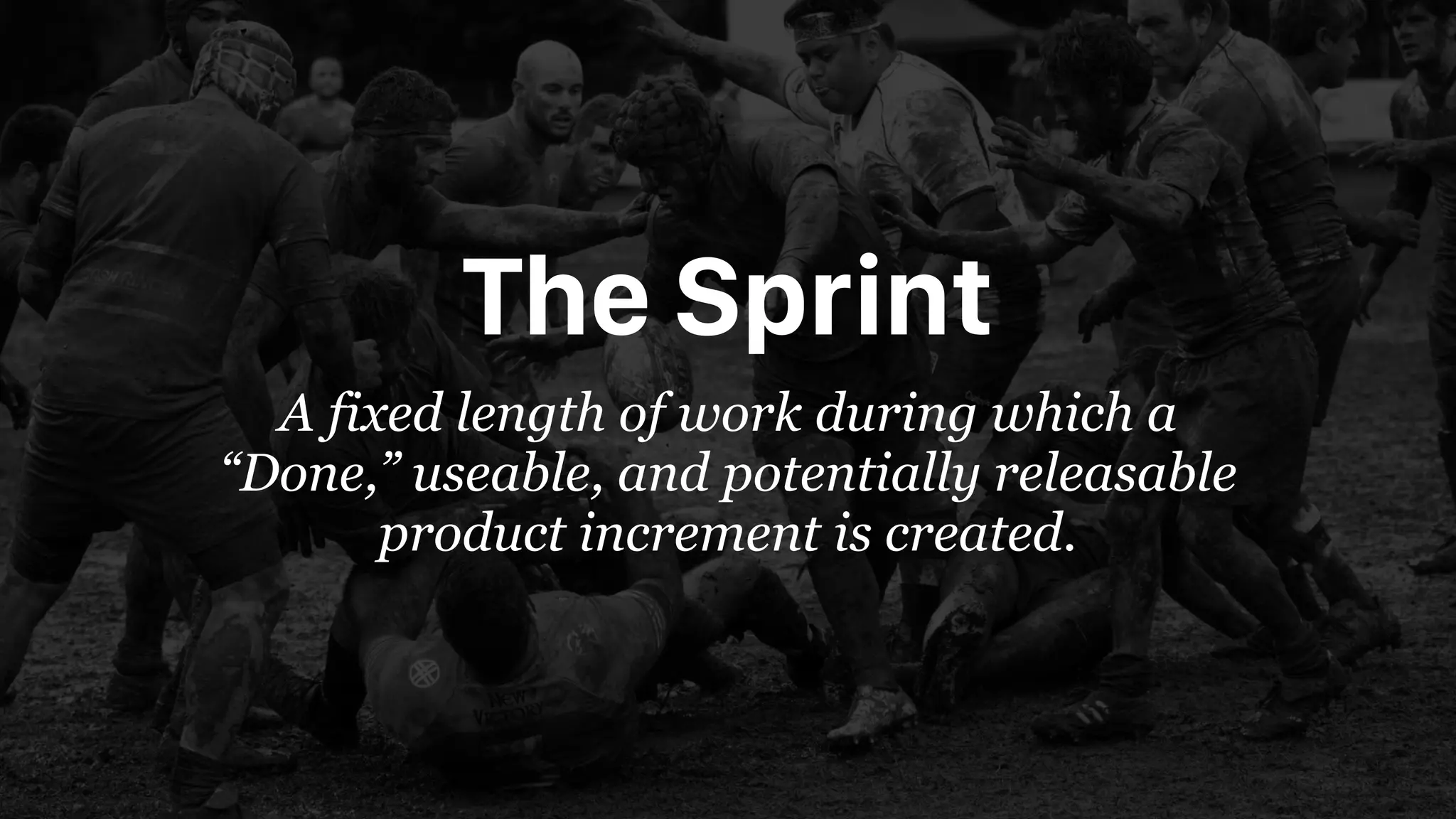 The Sprint
A fixed length of work during which a
“Done,” useable, and potentially releasable
product increment is created.
 