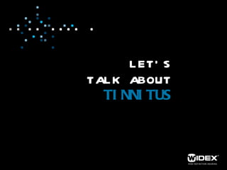 LET’S TALK ABOUT  TINNITUS 