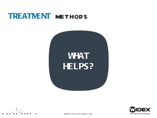 TREATMENT  METHODS WIDEX  LET’S TALK ABOUT TINNITUS  /XX  WHAT HELPS? 
