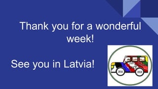 Thank you for a wonderful
week!
See you in Latvia!
 