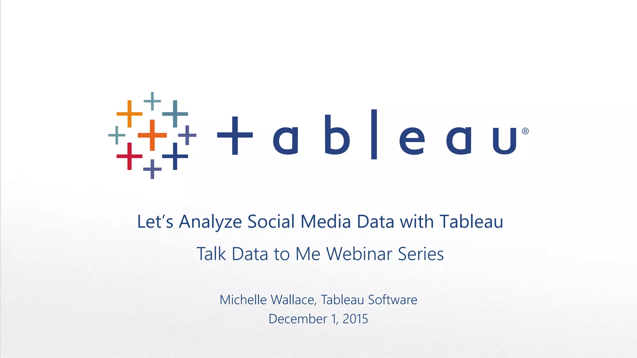Let's Analyze Social Media Data with Tableau: Talk Data to Me Webinar ...
