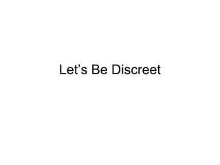 Let’s Be Discreet
 