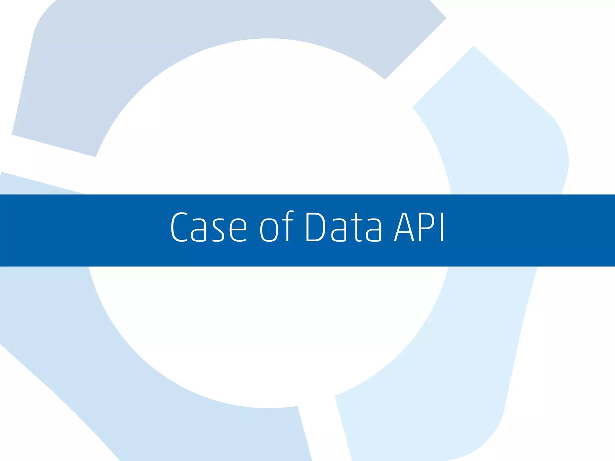 Case of Data API
 