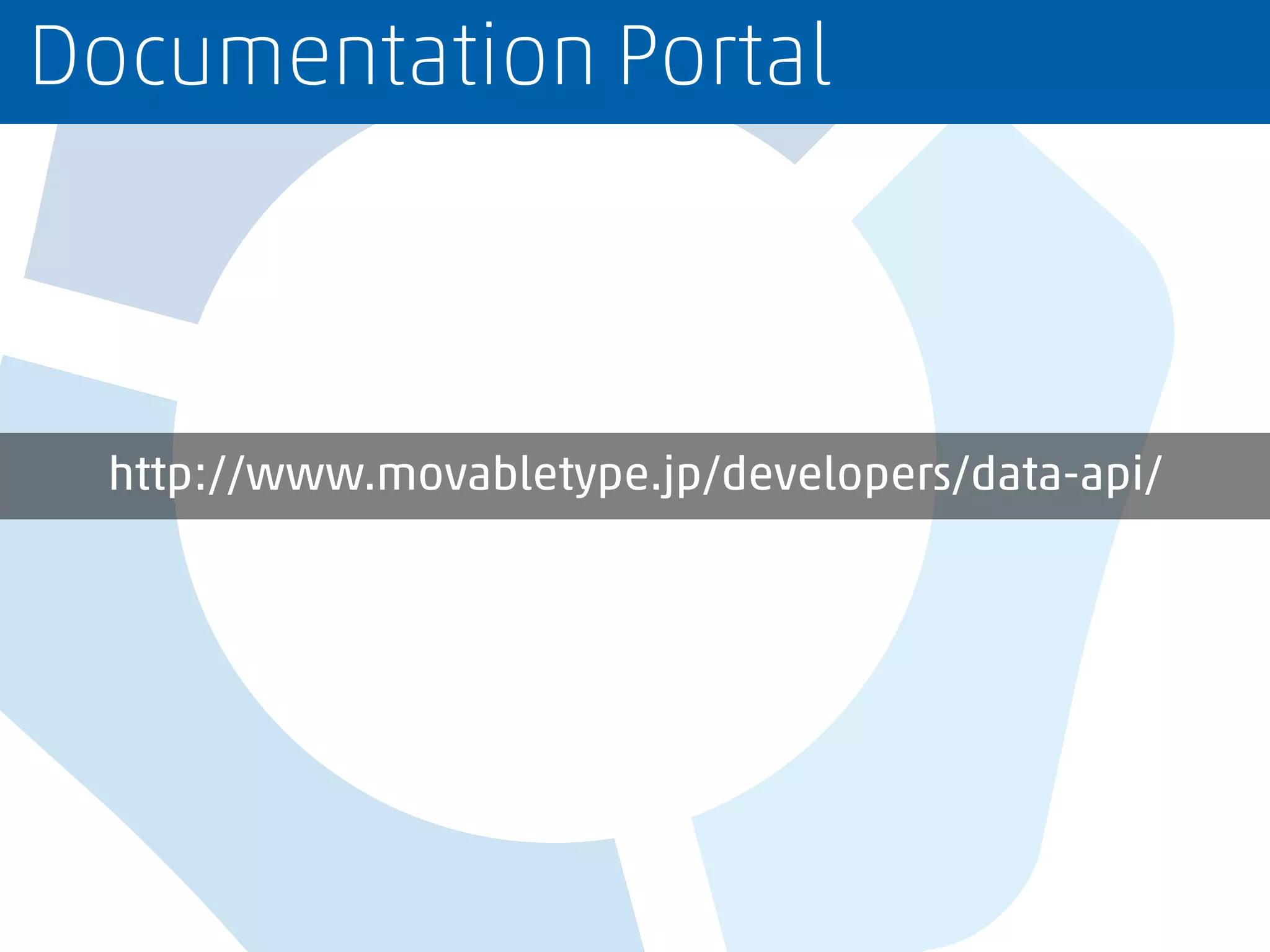 http://www.movabletype.jp/developers/data-api/
Documentation Portal
 