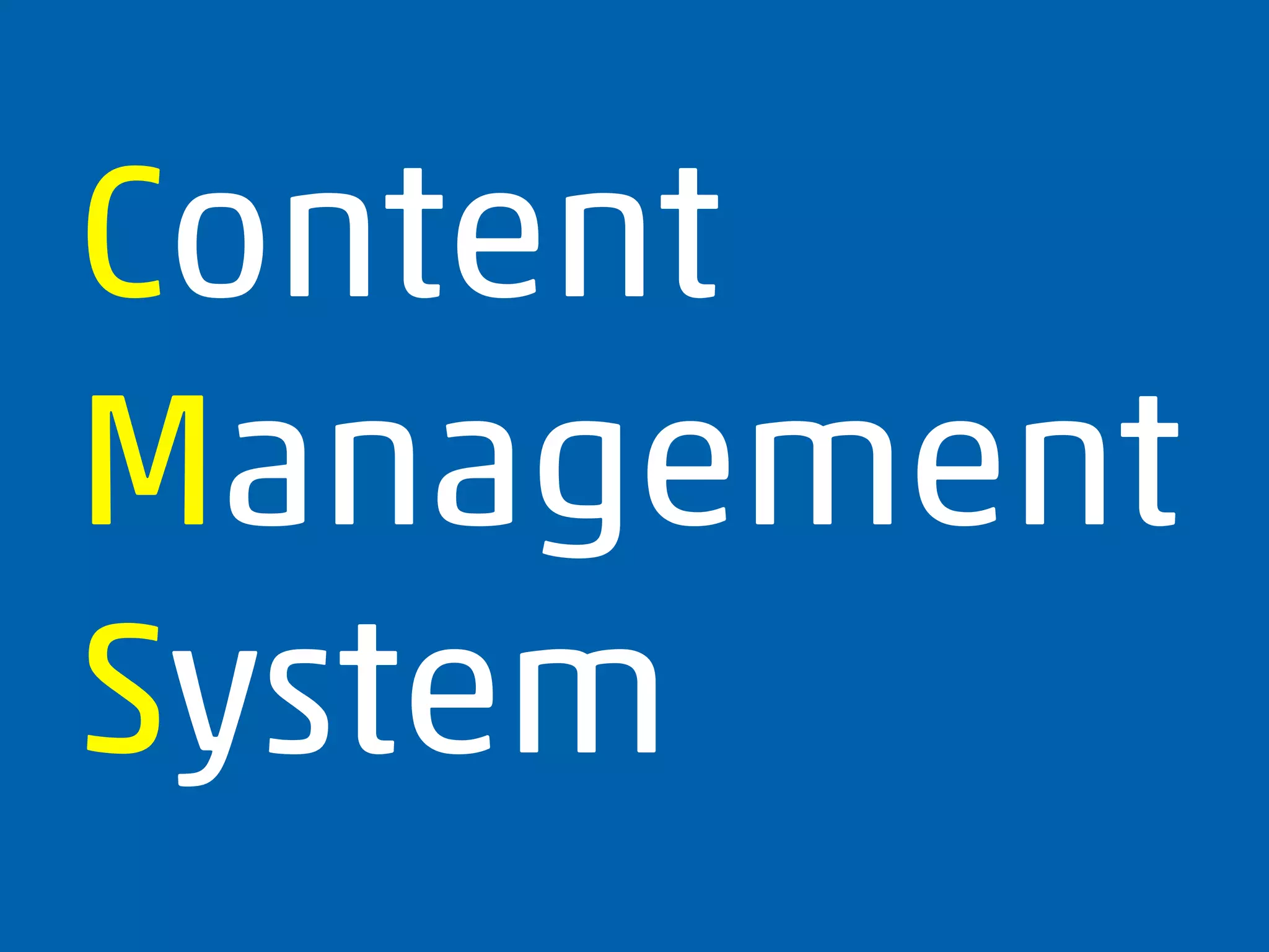 Content
Management
System
 