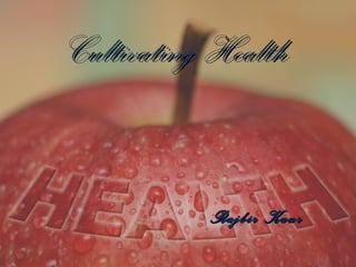 Cultivating Health Rajbir Kaur 