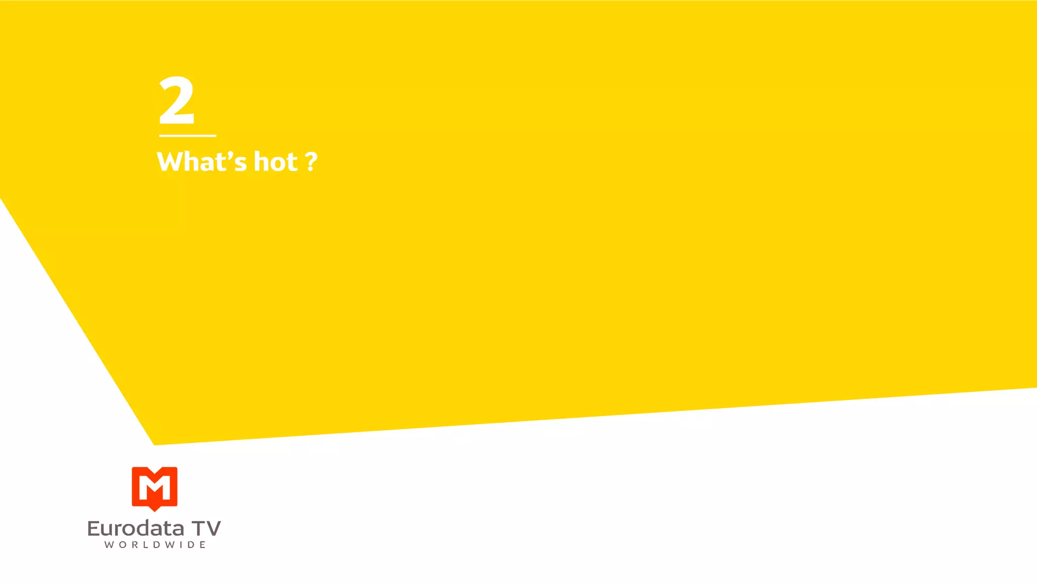 What’s hot ?
2
 