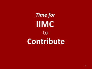 Time for
IIMC
to
Contribute
29
 