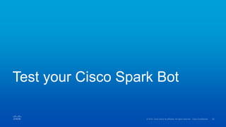 Test your Cisco Spark Bot
 