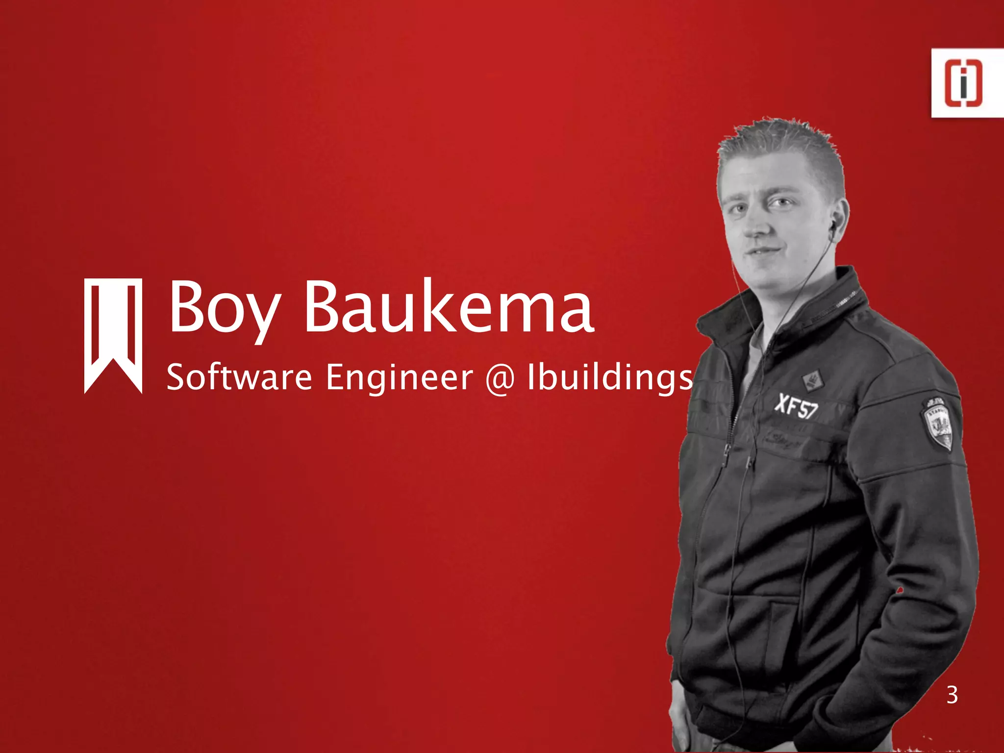 Boy Baukema
Software Engineer @ Ibuildings




                                 3
 