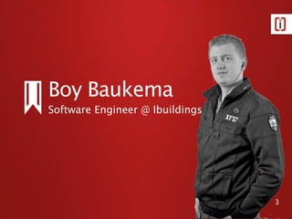 Boy Baukema
Software Engineer @ Ibuildings




                                 3
 