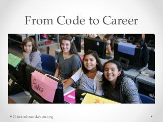 From Code to Career
Clintonfoundation.org
 
