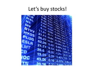 Let’s buy stocks!
 