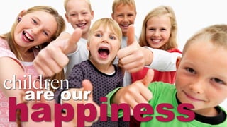 children
happiness
are our
 