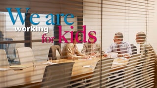 for kids
We areworking
 