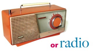 or radio
 