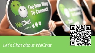 Let’s Chat about WeChat
 