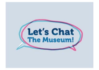 Let's chat the museum