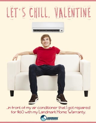 LETS CHILL, VALENTINE
....in front of my air conditioner that I got repaired
for $60 with my Landmark Home Warranty.
 