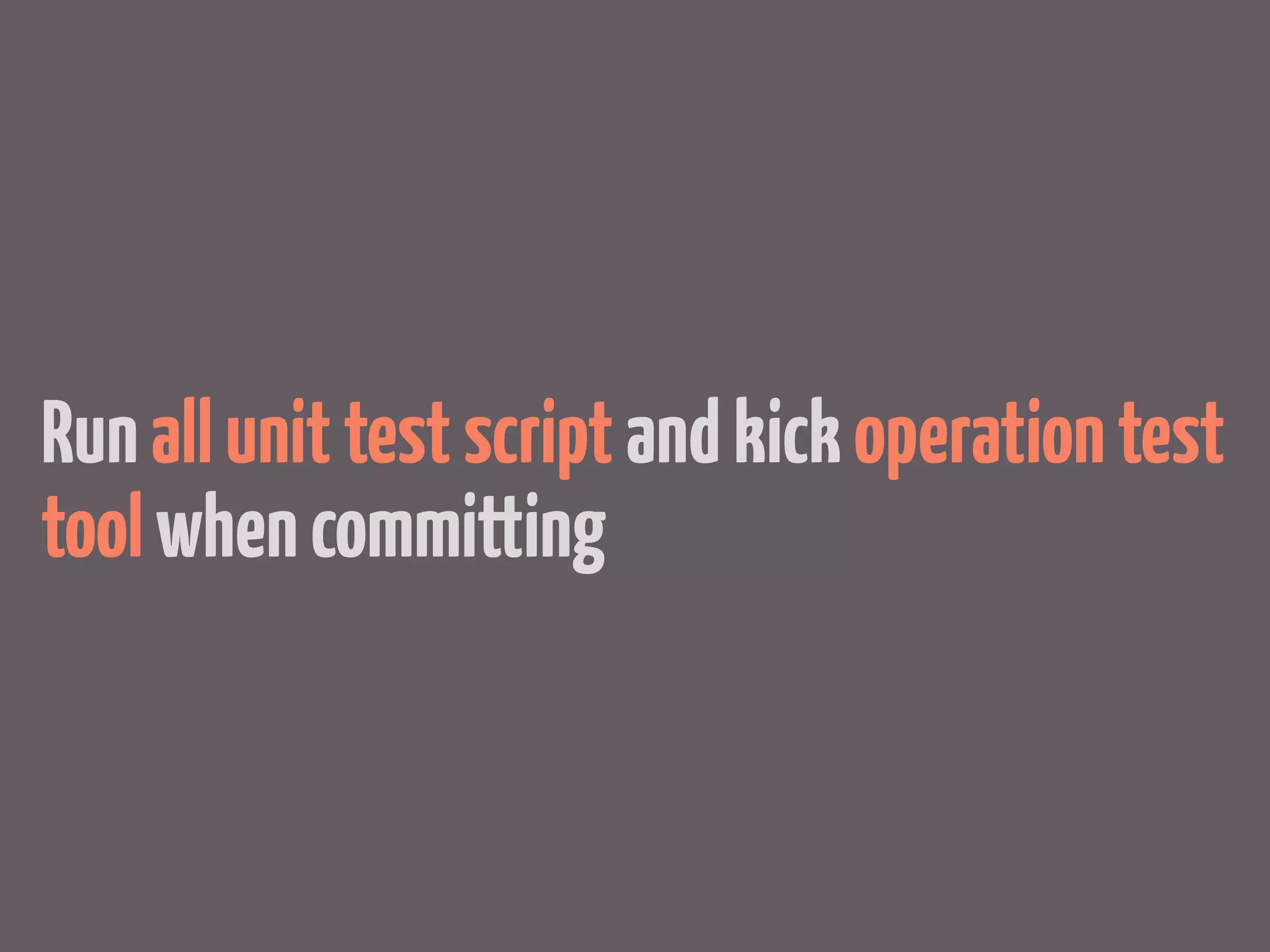 Run all unit test script and kick operation test
tool when committing
 