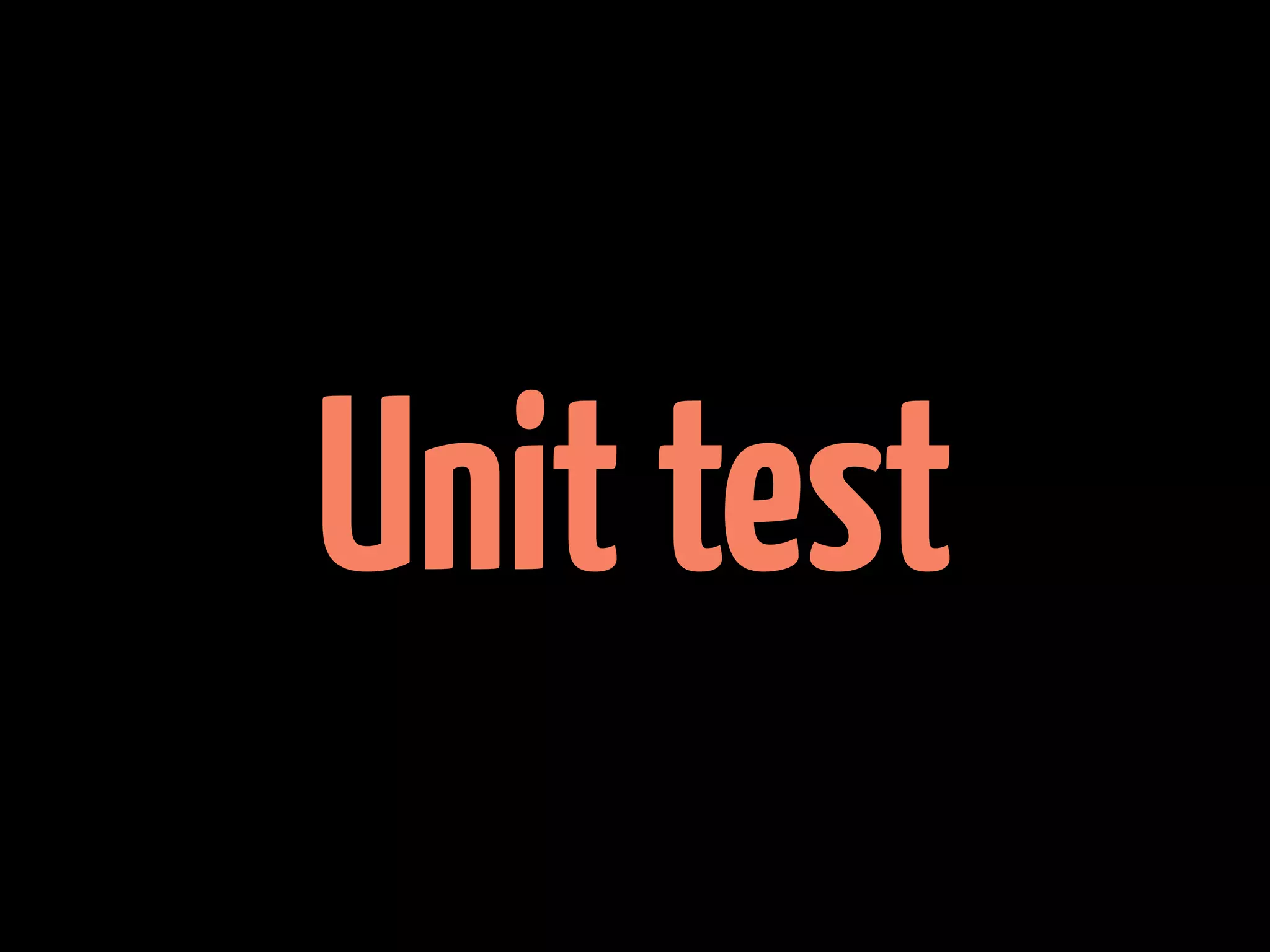 Unit test
 