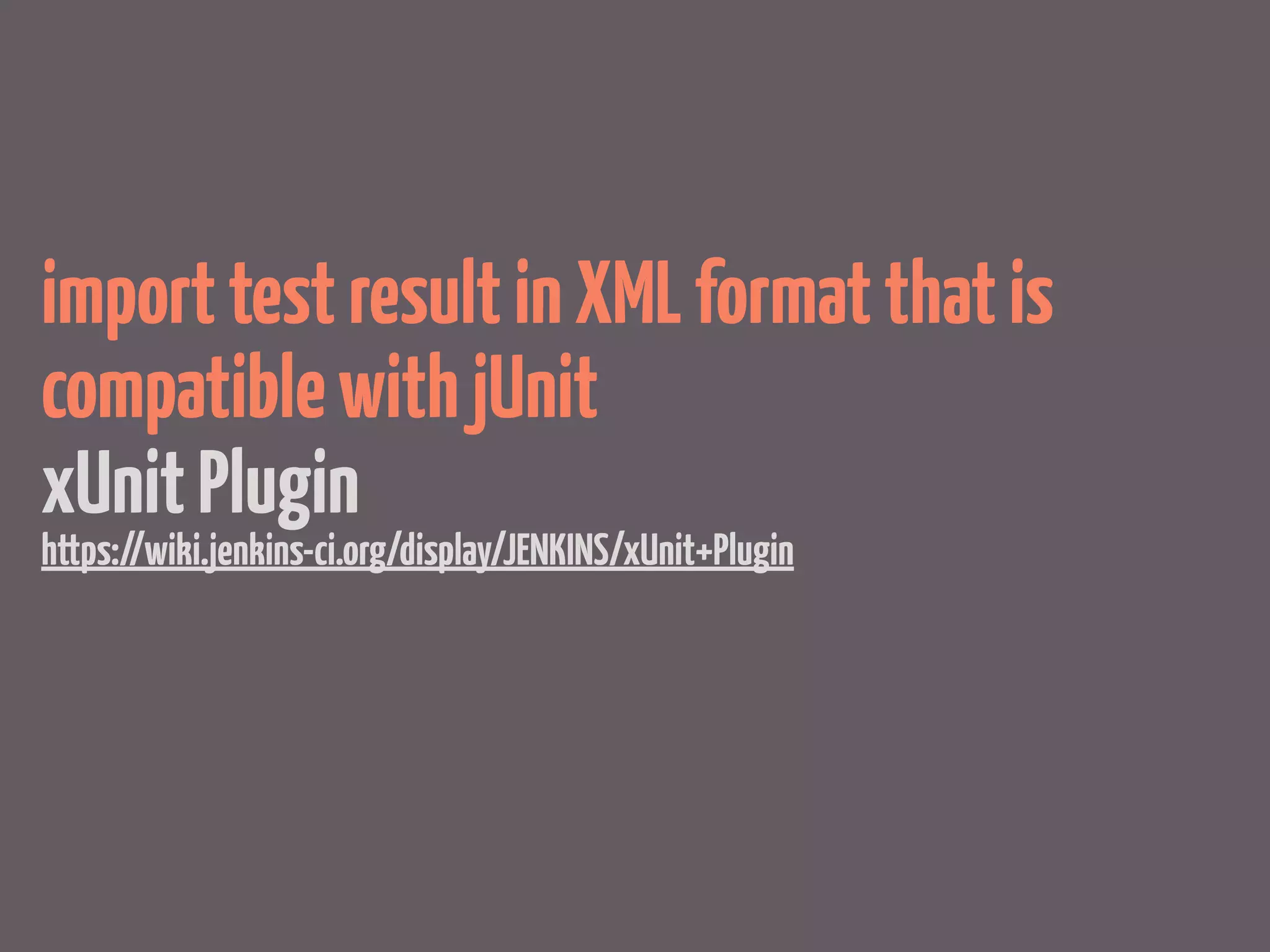import test result in XML format that is
compatible with jUnit
xUnit Plugin
https://wiki.jenkins-ci.org/display/JENKINS/xUnit+Plugin
 