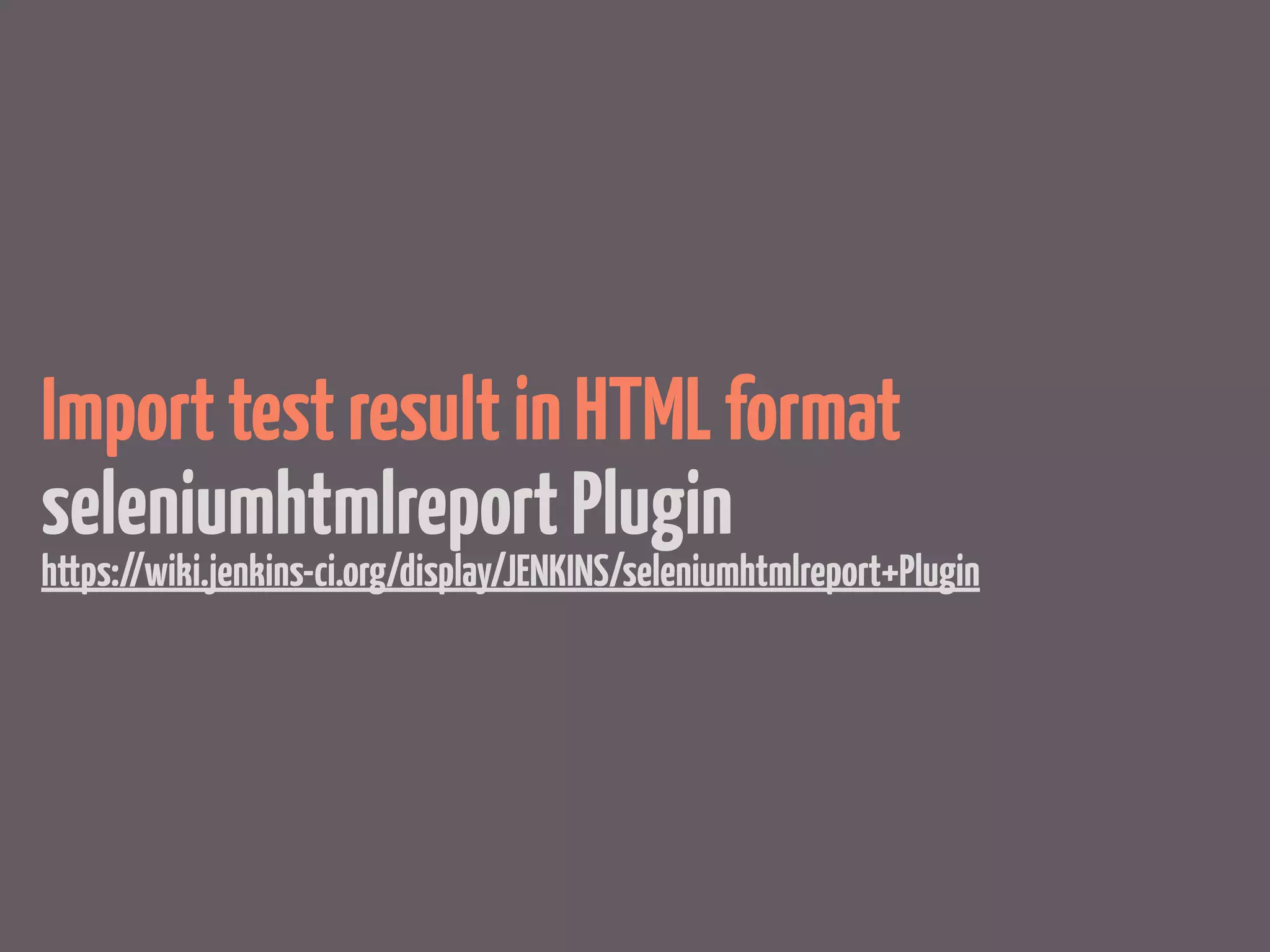 Import test result in HTML format
seleniumhtmlreport Plugin
https://wiki.jenkins-ci.org/display/JENKINS/seleniumhtmlreport+Plugin
 