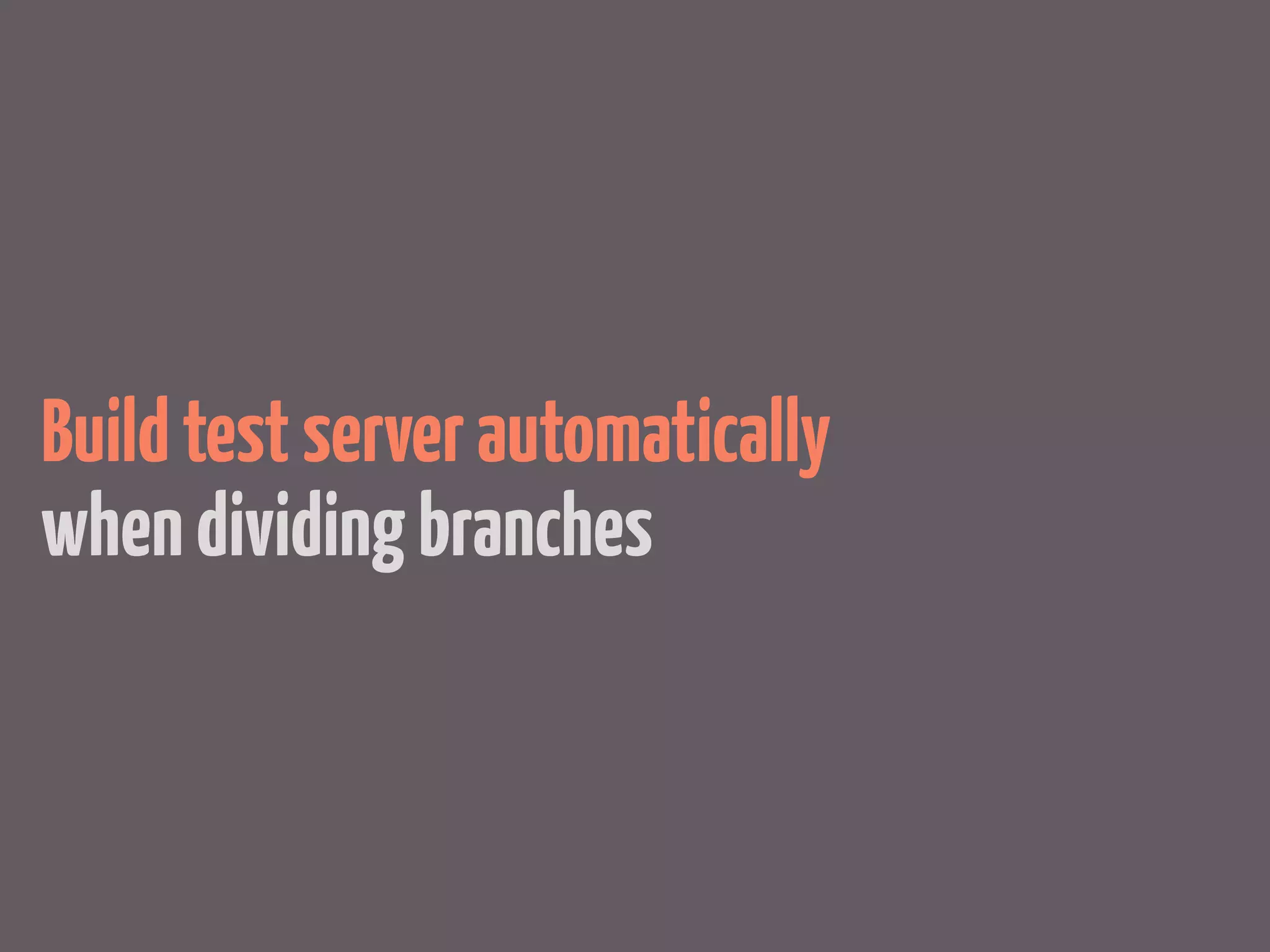 Build test server automatically
when dividing branches
 