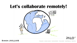 Let’s collaborate remotely!
Simon JAILLAIS
 