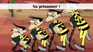 No prisonner !
 
