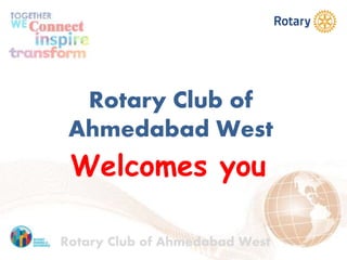 Rotary Club of
Ahmedabad West
Welcomes you
Rotary Club of Ahmedabad West
 