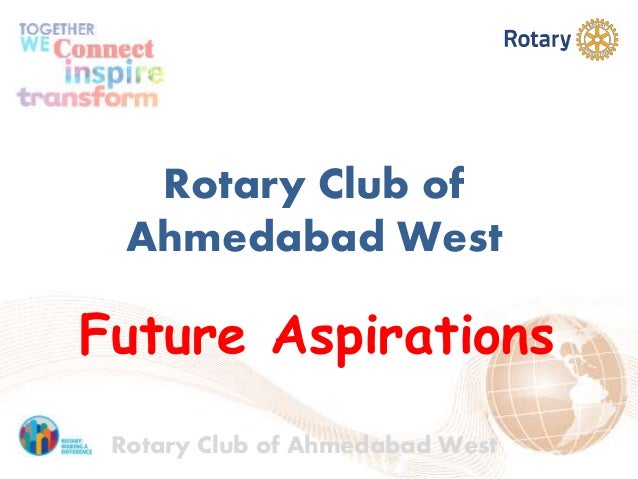 rotary club of ahmedabad west future aspiration aspirations for the future