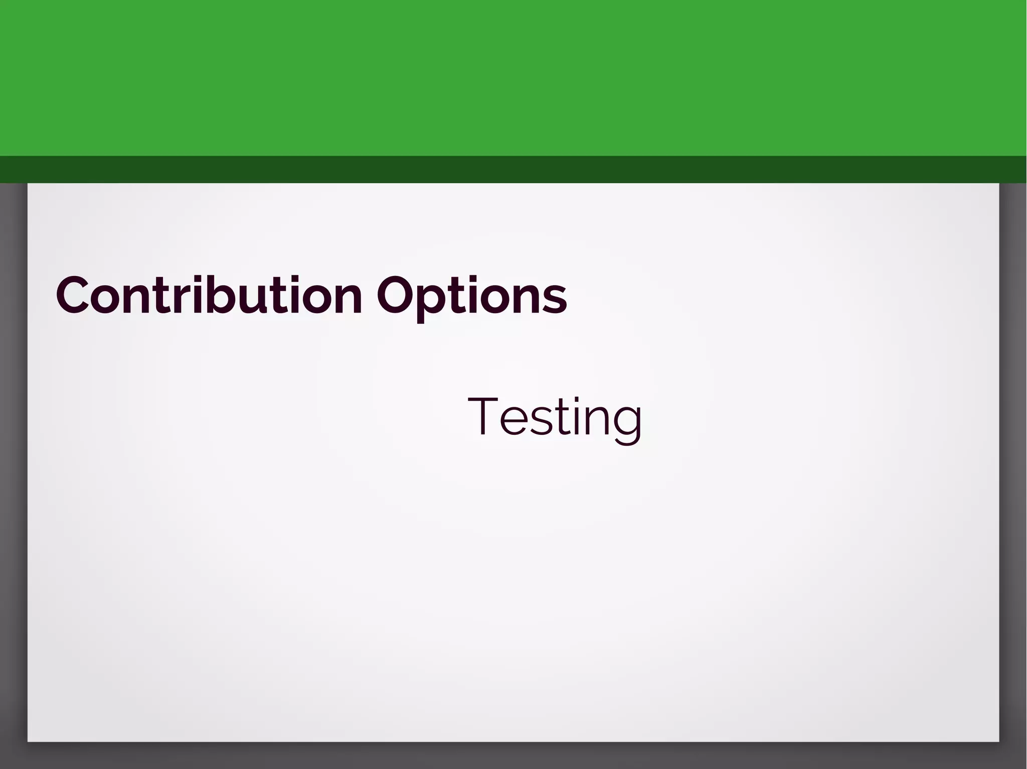 Contribution Options
Testing
 