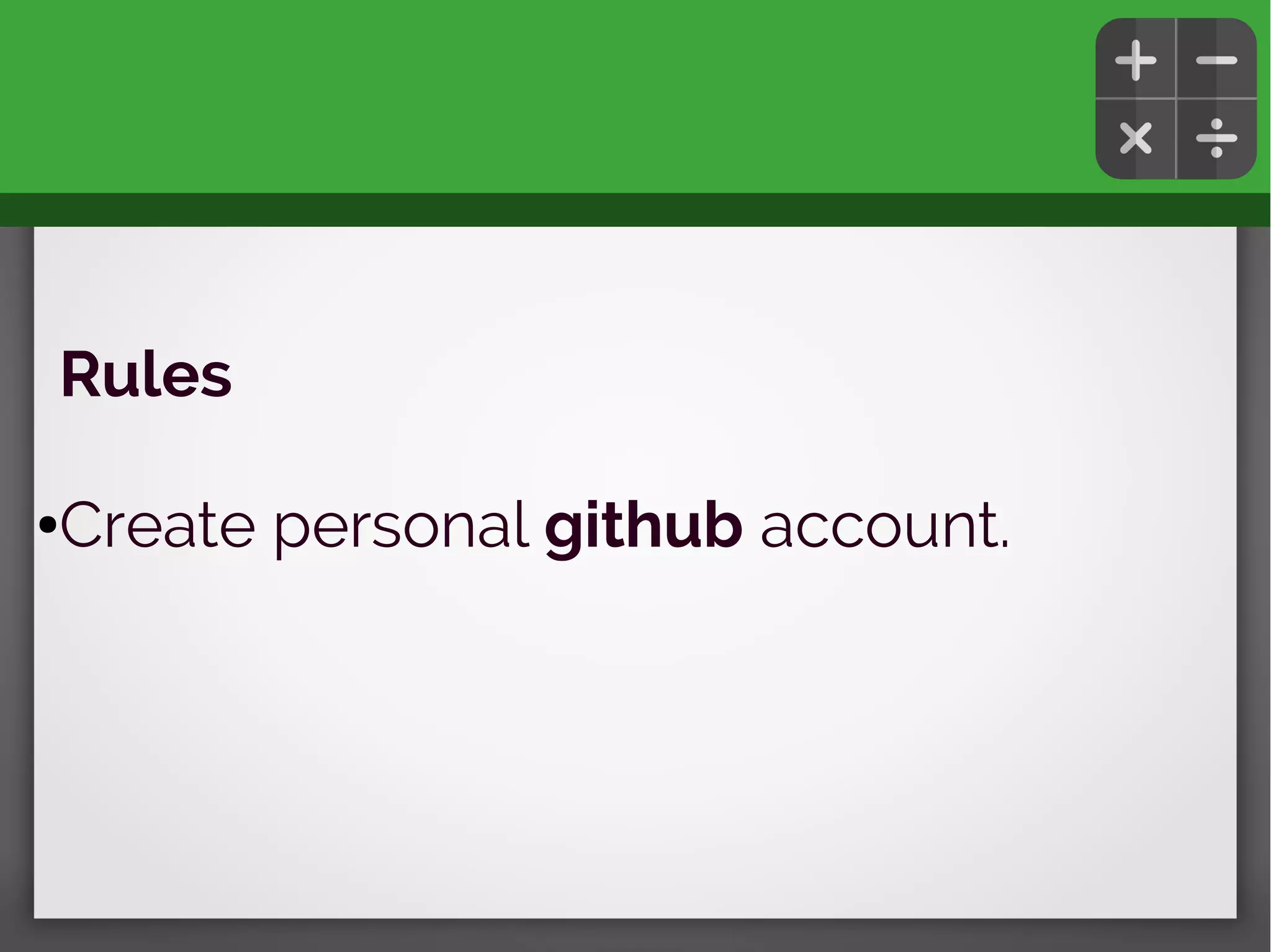 Rules
●Create personal github account.
 