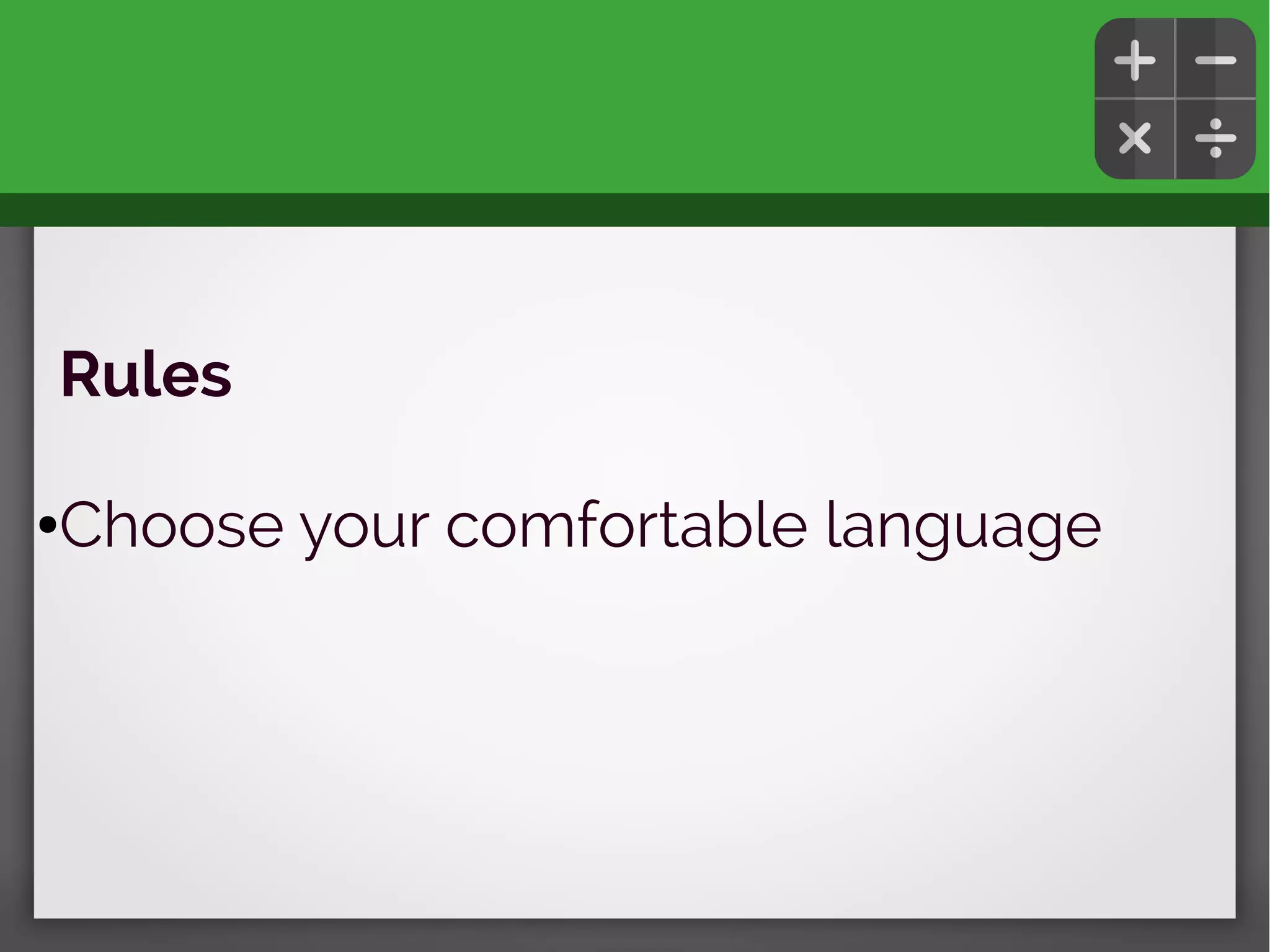 Rules
●Choose your comfortable language
 