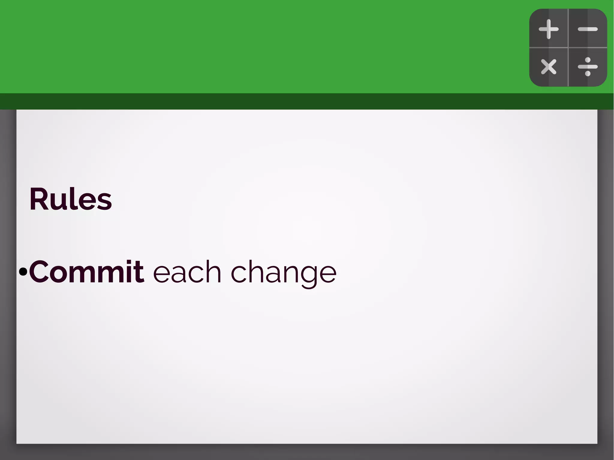 Rules
●Commit each change
 