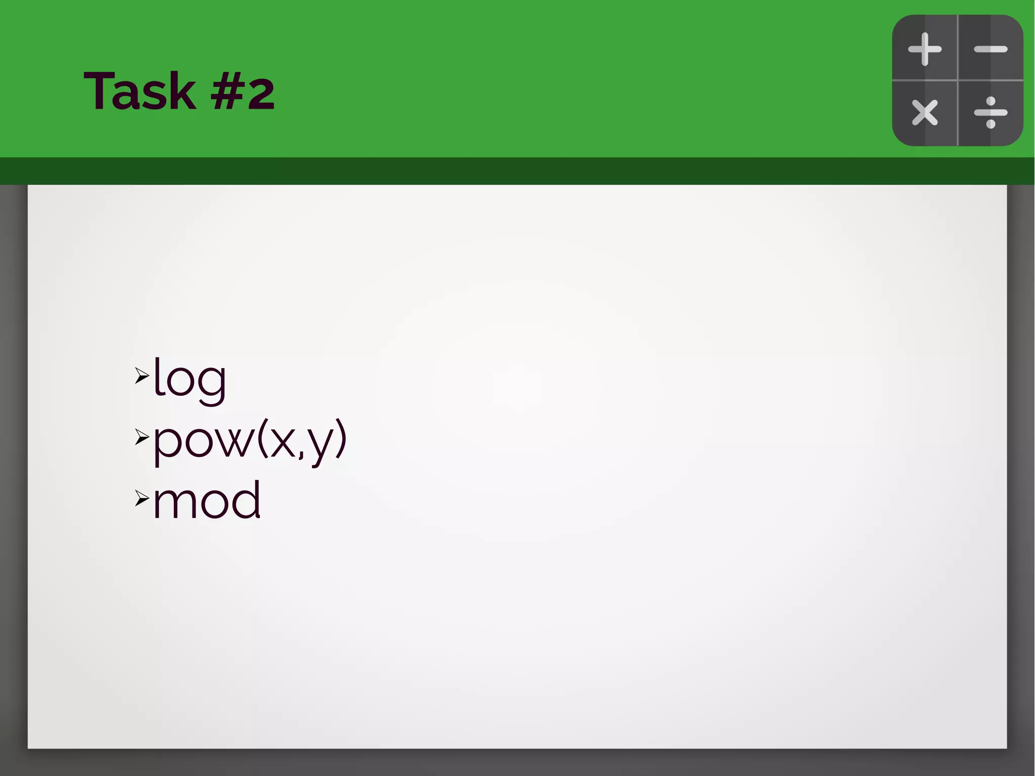➢log
➢pow(x,y)
➢mod
Task #2
 
