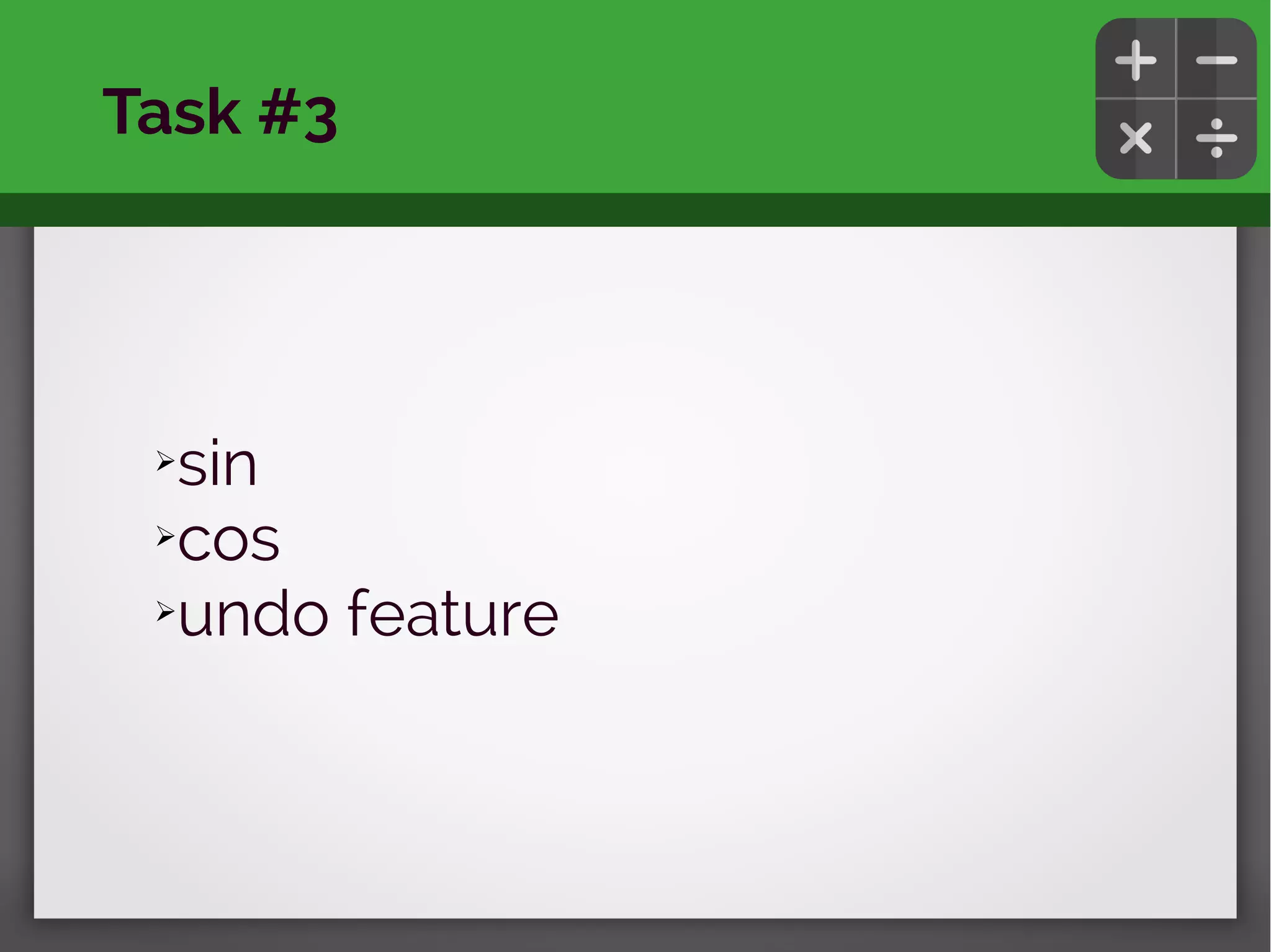 ➢sin
➢cos
➢undo feature
Task #3
 